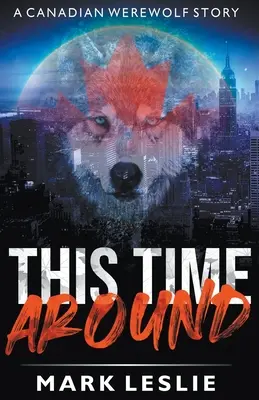 Cette fois-ci : L'histoire d'un loup-garou canadien à New York - This Time Around: A Canadian Werewolf in New York Story