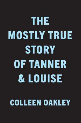 L'histoire presque vraie de Tanner et Louise - The Mostly True Story of Tanner & Louise