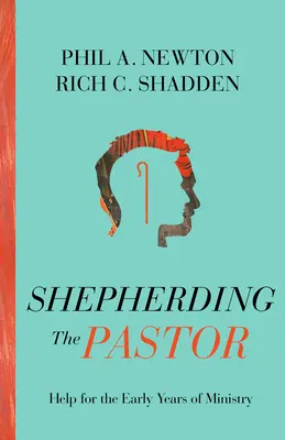 Le berger du pasteur : Aide pour les premières années de ministère - Shepherding the Pastor: Help for the Early Years of Ministry