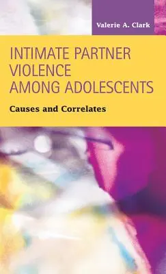 La violence entre partenaires intimes chez les adolescents : Causes et corrélations - Intimate Partner Violence Among Adolescents: Causes and Correlates