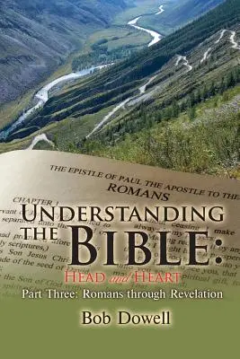 Comprendre la Bible : La tête et le cœur Troisième partie : De Romains à l'Apocalypse - Understanding the Bible: Head and Heart Part Three: Romans Through Revelation