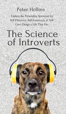 La science des introvertis : Explorer le spectre de la personnalité pour se découvrir, se connaître et se soigner. Concevoir une vie qui convient. - The Science of Introverts: Explore the Personality Spectrum for Self-Discovery, Self-Awareness, & Self-Care. Design a Life That Fits.