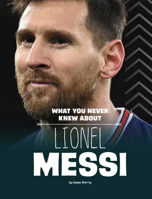 Ce que vous ne saviez pas sur Lionel Messi - What You Never Knew about Lionel Messi