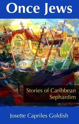 Autrefois Juifs : Histoires de sépharades des Caraïbes - Once Jews: Stories of Caribbean Sephardim