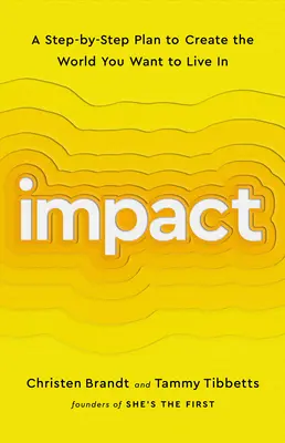 Impact : Un plan pas à pas pour créer le monde dans lequel vous voulez vivre - Impact: A Step-By-Step Plan to Create the World You Want to Live in