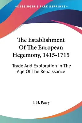 L'établissement de l'hégémonie européenne, 1415-1715 : Commerce et exploration à l'âge de la Renaissance - The Establishment of the European Hegemony, 1415-1715: Trade and Exploration in the Age of the Renaissance