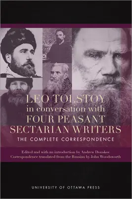 Léon Tolstoï en conversation avec quatre écrivains paysans sectaires : La correspondance complète - Leo Tolstoy in Conversation with Four Peasant Sectarian Writers: The Complete Correspondence