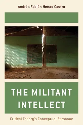 L'intellect militant : Les personae conceptuelles de la théorie critique - The Militant Intellect: Critical Theory's Conceptual Personae
