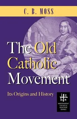 Le mouvement vieux-catholique : Ses origines et son histoire - The Old Catholic Movement: Its Origins and History