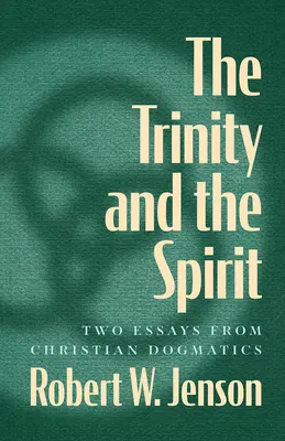 La Trinité et l'Esprit : Deux essais de dogmatique chrétienne - The Trinity and the Spirit: Two Essays from Christian Dogmatics