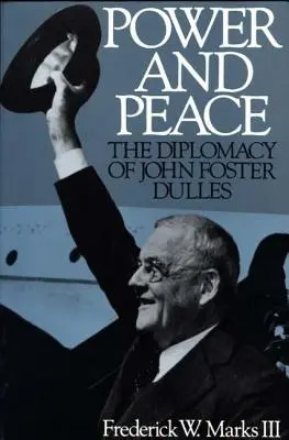 Le pouvoir et la paix : La diplomatie de John Foster Dulles - Power and Peace: The Diplomacy of John Foster Dulles
