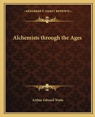 Les alchimistes à travers les âges - Alchemists Through the Ages
