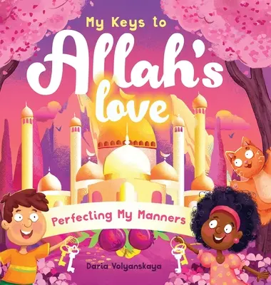 Mes clés pour l'amour d'Allah : Perfectionner mes manières - My Keys to Allah's Love: Perfecting My Manners