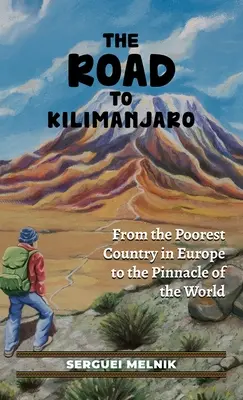 La route du Kilimandjaro : Du pays le plus pauvre d'Europe au sommet du monde - The Road to Kilimanjaro: From the Poorest Country in Europe to the Pinnacle of the World