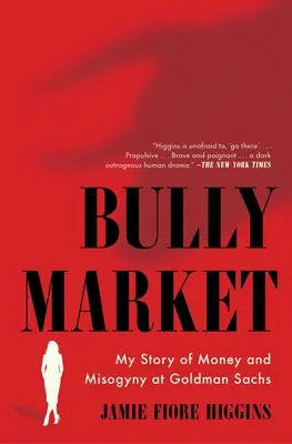 Bully Market : Mon histoire d'argent et de misogynie chez Goldman Sachs - Bully Market: My Story of Money and Misogyny at Goldman Sachs