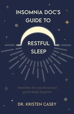 Le guide du docteur en insomnie pour un sommeil réparateur : Remèdes contre l'insomnie et conseils pour une bonne santé du sommeil (Aide au manque de sommeil ou à la privation de sommeil) - Insomnia Doc's Guide to Restful Sleep: Remedies for Insomnia and Tips for Good Sleep Health (Lack of Sleep or Sleep Deprivation Help)