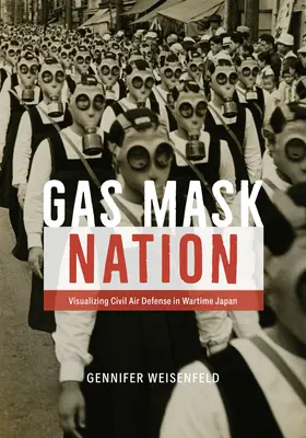 Gas Mask Nation : Visualisation de la défense aérienne civile au Japon en temps de guerre - Gas Mask Nation: Visualizing Civil Air Defense in Wartime Japan