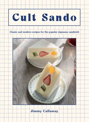 Cult Sando : Recettes classiques et modernes pour le populaire sandwich japonais - Cult Sando: Classic and Modern Recipes for the Popular Japanese Sandwich
