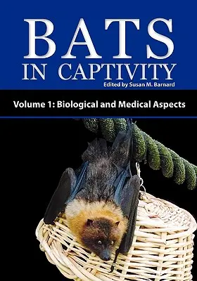 Les chauves-souris en captivité - Volume 1 : Aspects biologiques et médicaux - Bats in Captivity - Volume 1: Biological and Medical Aspects