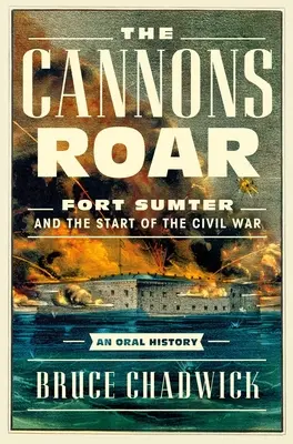 Le grondement des canons : Fort Sumter et le début de la guerre civile : une histoire orale - The Cannons Roar: Fort Sumter and the Start of the Civil War--An Oral History
