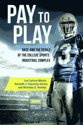 Payer pour jouer : La race et les dangers du complexe industriel du sport universitaire - Pay to Play: Race and the Perils of the College Sports Industrial Complex
