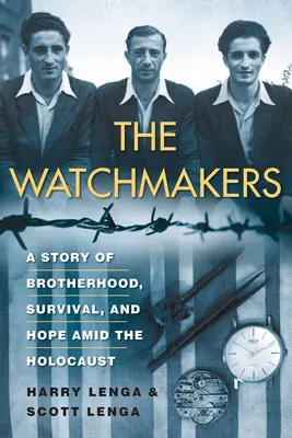 Les horlogers : Une puissante histoire de fraternité, de survie et d'espoir au milieu de l'Holocauste pendant la Seconde Guerre mondiale - The Watchmakers: A Powerful Ww2 Story of Brotherhood, Survival, and Hope Amid the Holocaust