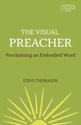 Le prédicateur visuel : Proclamer une parole incarnée - The Visual Preacher: Proclaiming an Embodied Word