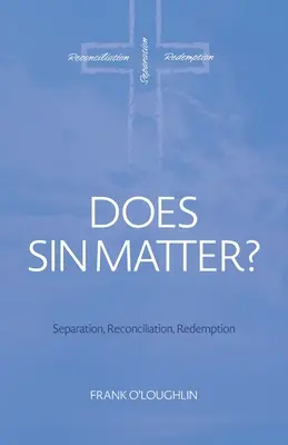 Le péché est-il important ? Séparation, réconciliation, rédemption - Does Sin Matter: Separation, Reconciliation, Redemption