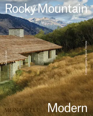 Rocky Mountain Modern : Maisons alpines contemporaines - Rocky Mountain Modern: Contemporary Alpine Homes