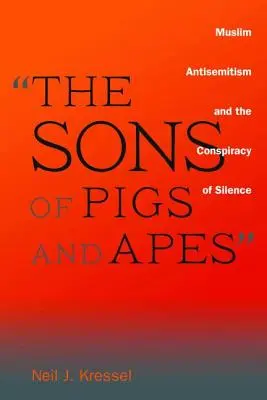 Les fils des cochons et des singes : l'antisémitisme musulman et la conspiration du silence - The Sons of Pigs and Apes: Muslim Antisemitism and the Conspiracy of Silence
