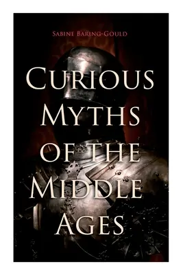 Mythes curieux du Moyen Âge : Contes et légendes populaires de l'Angleterre médiévale - Curious Myths of the Middle Ages: Folk Tales & Legends of Medieval England