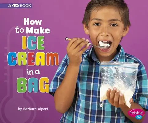 Comment faire de la crème glacée dans un sac : Un livre 4D - How to Make Ice Cream in a Bag: A 4D Book