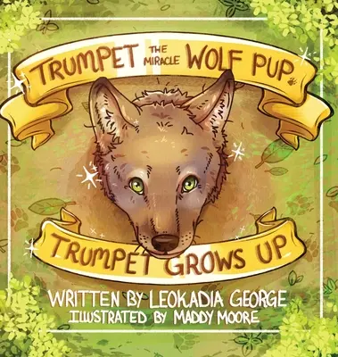 Trompette, le chiot-loup miracle : Trompette grandit - Trumpet the Miracle Wolf Pup: Trumpet Grows Up
