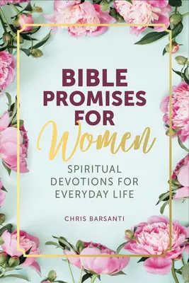 Promesses bibliques pour les femmes : Devotions spirituelles pour la vie de tous les jours - Bible Promises for Women: Spiritual Devotions for Everyday Life