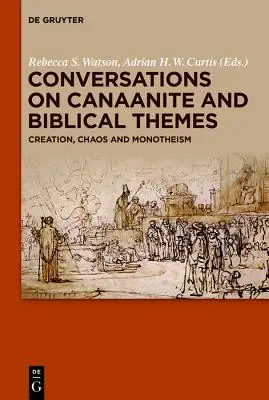 Conversations sur les thèmes cananéens et bibliques : Création, chaos et monothéisme - Conversations on Canaanite and Biblical Themes: Creation, Chaos and Monotheism