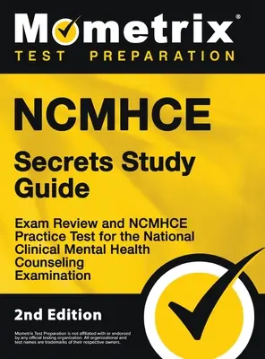 Guide d'étude NCMHCE Secrets - Révision de l'examen et test pratique NCMHCE pour l'examen national de conseil en santé mentale clinique : [2ème édition] - NCMHCE Secrets Study Guide - Exam Review and NCMHCE Practice Test for the National Clinical Mental Health Counseling Examination: [2nd Edition]