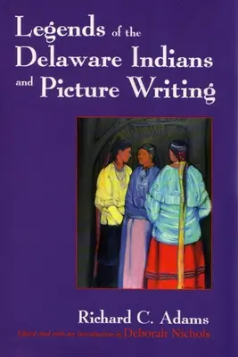 Légendes des Indiens Delaware et écriture d'images (révisé) - Legends of the Delaware Indians and Picture Writing (Revised)