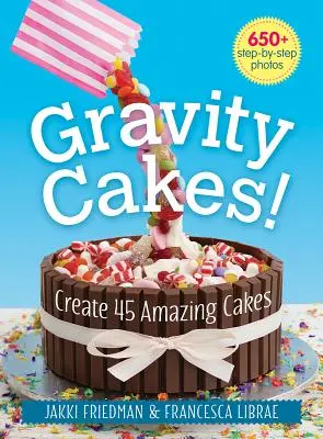 Les gâteaux par gravité : Créer 45 gâteaux étonnants - Gravity Cakes!: Create 45 Amazing Cakes