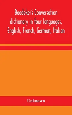 Dictionnaire de conversation Baedeker en quatre langues, anglais, français, allemand, italien - Baedeker's Conversation dictionary in four languages, English, French, German, Italian