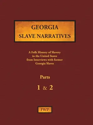 Récits d'esclaves de Géorgie - Parties 1 & 2 : Une histoire populaire de l'esclavage aux États-Unis à partir d'entretiens avec d'anciens esclaves - Georgia Slave Narratives - Parts 1 & 2: A Folk History of Slavery in the United States from Interviews with Former Slaves