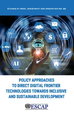Approches politiques pour orienter les technologies de la frontière numérique vers un développement inclusif et durable - Policy Approaches to Direct Digital Frontier Technologies Towards Inclusive and Sustainable Development