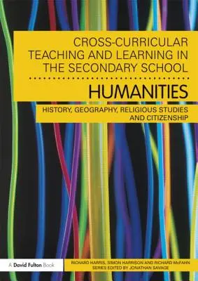 L'enseignement et l'apprentissage transversaux dans l'enseignement secondaire... Sciences humaines : Histoire, géographie, études religieuses et citoyenneté - Cross-Curricular Teaching and Learning in the Secondary School... Humanities: History, Geography, Religious Studies and Citizenship