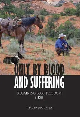 Seulement par le sang et la souffrance : Retrouver la liberté perdue - Only by Blood and Suffering: Regaining Lost Freedom