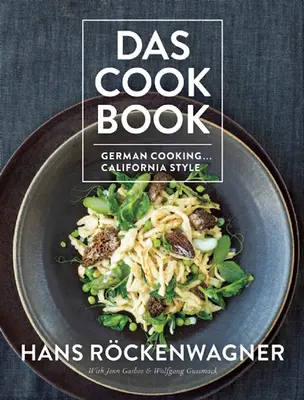 Das Cookbook : La cuisine allemande... California Style - Das Cookbook: German Cooking... California Style