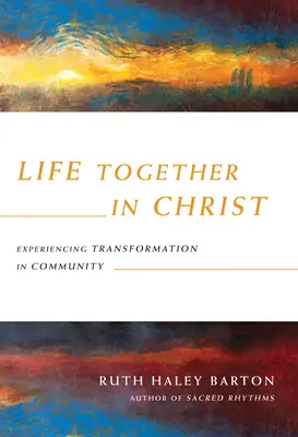 Vivre ensemble dans le Christ : Vivre la transformation en communauté - Life Together in Christ: Experiencing Transformation in Community