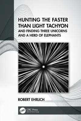 La chasse aux tachyons plus rapides que la lumière et la découverte de trois licornes et d'un troupeau d'éléphants - Hunting the Faster than Light Tachyon, and Finding Three Unicorns and a Herd of Elephants