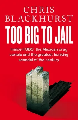 Too Big to Jail - Au cœur de HSBC, des cartels mexicains de la drogue et du plus grand scandale bancaire du siècle - Too Big to Jail - Inside HSBC, the Mexican drug cartels and the greatest banking scandal of the century