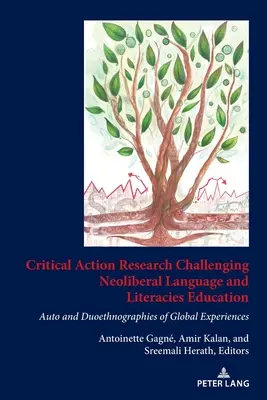 Recherche-action critique remettant en question l'enseignement néolibéral des langues et de l'alphabétisation : Auto et Duoethnographies d'expériences globales - Critical Action Research Challenging Neoliberal Language and Literacies Education: Auto and Duoethnographies of Global Experiences