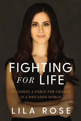 Se battre pour la vie : Devenir une force de changement dans un monde blessé - Fighting for Life: Becoming a Force for Change in a Wounded World