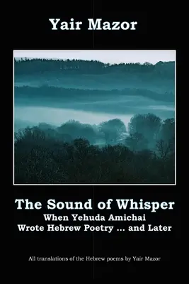 Le son du murmure : Quand Yehuda Amichai écrivait de la poésie hébraïque, et plus tard - The Sound of Whisper: When Yehuda Amichai Wrote Hebrew Poetry, and Later